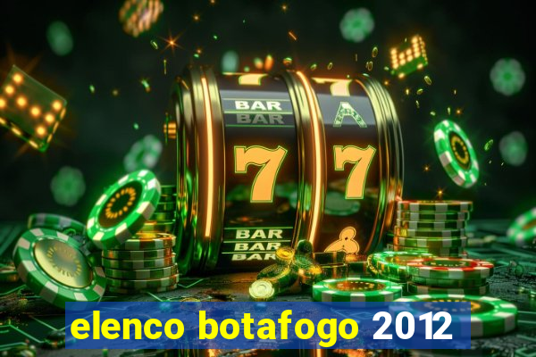 elenco botafogo 2012